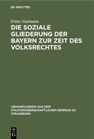 Franz Gutmann - Die soziale Gliederung der Bayern zur Zeit des Volksrechtes