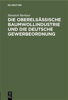 Heinrich Herkner - Die oberelsässische Baumwollindustrie und die deutsche Gewerbeordnung