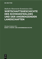 Badische Historische Kommission, Badische Historische Kommission, Eberhar Gothein, Eberhard Gothein - Wirtschaftsgeschichte des Schwarzwaldes und der angrenzenden Landschaften - Band 1: Städte- und Gewerbegeschichte