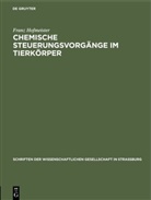 Franz Hofmeister - Chemische Steuerungsvorgänge im Tierkörper