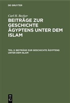 Carl H. Becker, Carl Heinrich Becker - Carl H. Becker: Beiträge zur Geschichte Ägyptens unter dem Islam - Teil 2: Beiträge zur Geschichte Ägyptens unter dem Islam
