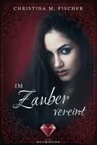 Christina M Fischer, Christina M. Fischer - Im Zauber vereint