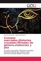 Alba Nely Pineda M, Alba Nely Pineda M., Doris Rocha Garzon - Cuerpos marcados,Historias cruzadas:Miradas de género,violencias y paz