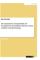 Nina Schneider - Die Quantitative Easing-Politik der Europäischen Zentralbank. Historie, Status, Ausblick und Beurteilung