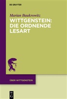 Marian Baukrowitz - Wittgenstein: Die ordnende Lesart