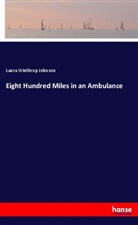 Laura Winthrop Johnson - Eight Hundred Miles in an Ambulance