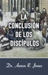 Aaron R Jones - La Conclusion de los Discipulos