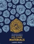 Laurie Frost, Chris Wormell, John Lawrence, Chris Wormell - The Definitive Guide to Philip Pullman's His Dark Materials