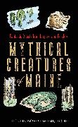 Chris Packard, Christopher Packard, Dan Kirchoff - Mythical Creatures of Maine - Fantastic Beasts From Legend and Folklore