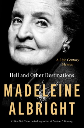 Madelein Albright, Madeleine K. Albright,  ALBRIGHT MADELEINE, Bill Woodward - Hell and Other Destinations - A 21st-Century Memoir