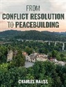 Charles Hauss, Hauss Charles - From Conflict Resolution to Peacebuilding
