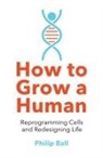 Philip Ball, Ball Philip - How to Grow a Human