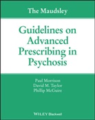 Philip McGuire, Phillip McGuire, McGuire Phillip, P Morrison, Pau Morrison, Paul Morrison... - The Maudsley Guidelines on Advanced Prescribing in Psychosis