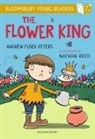 Andrew Fusek Peters, Andrew Fusek Peters, Nathan Reed, Reed Nathan - The Flower King: A Bloomsbury Young Reader