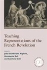 Julia V. Douthwaite, Julia Douthwaite Viglione, Catriona Seth, Antoinette Sol, Julia Douthwaite Viglione - Teaching Representations of the French Revolution