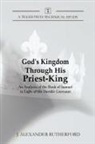 J. Alexander Rutherford - God's Kingdom through His Priest-King