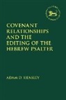 Adam D Hensley, Adam D. Hensley, Adam D. (Australian Lutheran College Hensley, Claudia V. Camp, Andrew Mein - Covenant Relationships and the Editing of the Hebrew Psalter