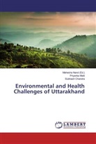 Subhash Chandra, Priyanka Maiti, Mahesha Nand - Environmental and Health Challenges of Uttarakhand
