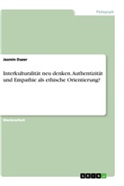 Jasmin Dazer - Interkulturalität neu denken. Authentizität und Empathie als ethische Orientierung?