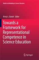 Kristy L. Daniel, Krist L Daniel, Kristy L Daniel - Towards a Framework for Representational Competence in Science Education