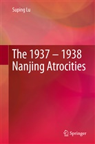 Suping Lu - The 1937 - 1938 Nanjing Atrocities