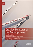 Kay Barry, Kaya Barry, Jondi Keane - Creative Measures of the Anthropocene