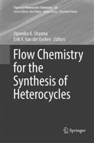 Erik V. van der Eycken, Upendr K Sharma, Upendra K Sharma, Upendra K. Sharma, V Van der Eycken, V Van der Eycken... - Flow Chemistry for the Synthesis of Heterocycles