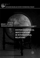 Bria C Schmidt, Brian C Schmidt, Guilhot, Guilhot, Nicolas Guilhot, Brian C. Schmidt - Historiographical Investigations in International Relations