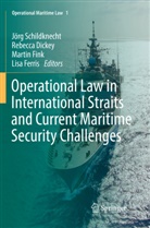 Rebecc Dickey, Rebecca Dickey, Lisa Ferris, Martin Fink, Martin Fink et al, Jörg Schildknecht - Operational Law in International Straits and Current Maritime Security Challenges