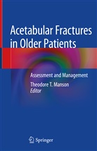 Theodore T. Manson, Theodor T Manson, Theodore T Manson - Acetabular Fractures in Older Patients