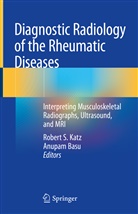 Basu, Basu, Anupam Basu, Robert S. Katz, Rober S Katz, Robert S Katz - Diagnostic Radiology of the Rheumatic Diseases