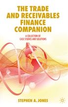 Stephen A Jones, Stephen A. Jones - The Trade and Receivables Finance Companion