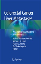 Michae A Choti, Michael A Choti, Michae Choti, Michael Choti, Michael A. Choti, Mauro Monteiro Correia... - Colorectal Cancer Liver Metastases