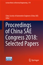 China Society of Automotive (china Sae), China Society of Automotive Engineers (China SAE), China Society of Automotive E China Sae, China Society of Automotive Engineers China SAE, Chin Society of Automotive Engineers, China Society of Automotive Engineers... - Proceedings of China SAE Congress 2018: Selected Papers