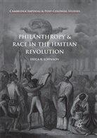 Erica R Johnson, Erica R. Johnson - Philanthropy and Race in the Haitian Revolution