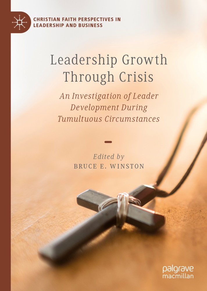 Bruc E Winston, Bruce E Winston, Bruce E. Winston - Leadership Growth Through Crisis - An Investigation of Leader Development During Tumultuous Circumstances