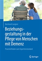 Bernhard Langner - Beziehungsgestaltung in der Pflege von Menschen mit Demenz