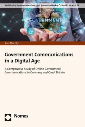 Kim Murphy - Government Communications in a Digital Age - A Comparative Study of Online Government Communications in Germany and Great Britain