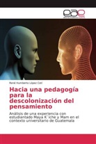 René Humberto López Cotí - Hacia una pedagogía para la descolonización del pensamiento