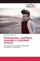 Juan Ricardo Díaz Ayure - Emociones, conflicto armado y realidad virtual