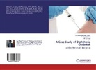 Dr Gagandeep Sing Grover, Dr Gagandeep Singh Grover, Dr. Gagandeep Singh Grover, Gagandeep Singh Grover, Dr Yuvra Narang, Dr Yuvraj Narang... - A Case Study of Diphtheria Outbreak