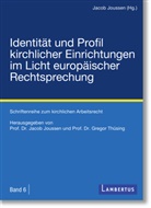 Jacob Joussen, Jacob Joussen, Prof.  Dr. Jacob Joussen, Prof. Dr. Jacob Joussen, Jaco Joussen (Prof. Dr.), Grego Thüsing... - Identität und Profil kirchlicher Einrichtungen im Licht europäischer Rechtsprechung