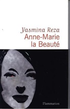 Yasmina Reza, Yasmina Réza - Anne-Marie la Beauté