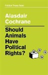 a Cochrane, Alasdair Cochrane - Should Animals Have Political Rights?