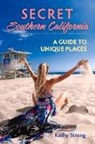 Kathy Strong - Secret Southern California: A Guide to Unique Places Volume 1