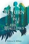 Debra A White, Debra A. White - Return to Isle of the Shallows
