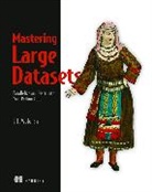 J. T. Wolohan, John Wolohan, John T. Wolohan - Mastering Large Datasets