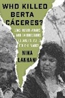 Nina Lakhani - Who Killed Berta Caceres?