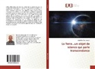 Abdelilah Benmesbah - La Terre...un objet de science qui parle transcendance