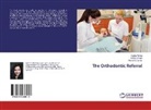 Reena R Kumar, Reena R. Kumar, Abhina Singh, Abhinav Singh, Babit Verma, Babita Verma - The Orthodontic Referral